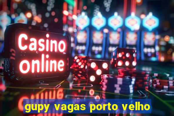 gupy vagas porto velho